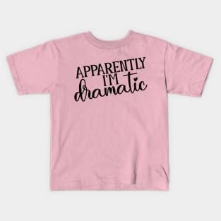 So Apparently I'm Dramatic Kids T-Shirt